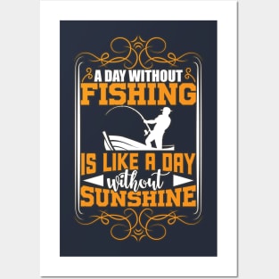 A day without fishing is like a day without sunshine Posters and Art